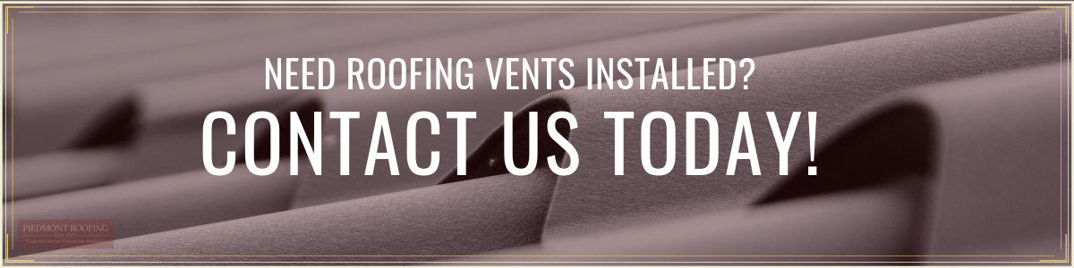 Contact Us for Roofing Vents - Piedmont Roofing